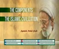 The Components of The Islamic Civilization | Ayatollah Misbah Yazdi | Farsi sub English