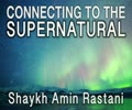 Connecting to the Supernatural | Shaykh Amin Rastani | English
