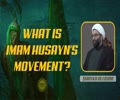What is Imam Husayn\'s Movement? | Shaykh Ali Qomi | English