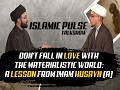 Don\'t Fall in Love with the Materialistic World: A Lesson From Imam Husayn (A) | IP Talk Show | English