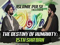 The Destiny of Humanity: 15th Sha\'ban | IP Talk Show | English