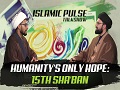 Humanity\'s Only Hope: 15th Sha\'ban | IP Talk Show | English