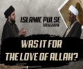 Was It For The Love of Allah? | IP Talk Show | English