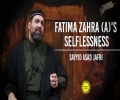 Fatima Zahra (A)'s Selflessness | Sayyid Asad Jafri | English