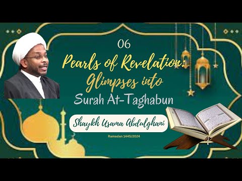 06 Pearls of Revelation: Glimpses into Surah At-Taghabun| Shaykh Usama Abdulghani  Ramadan 1445/2024 English 