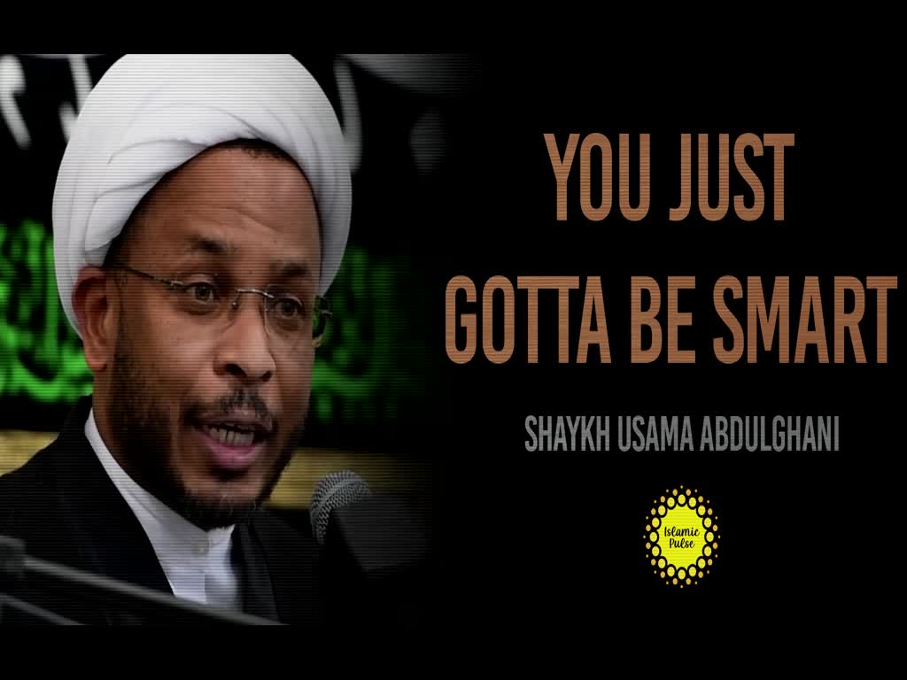  You Just Gotta Be Smart | Shaykh Usama Abdulghani | English