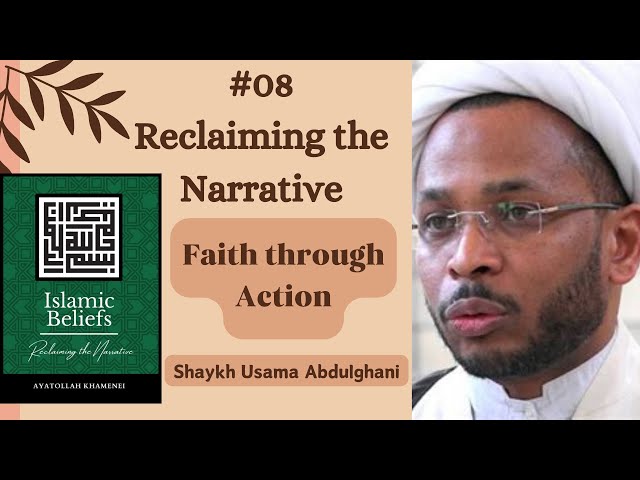 Speech 08 | Reclaiming the Narrative | Topic: Faith through Action | Shaykh Usama Abdulghani | English