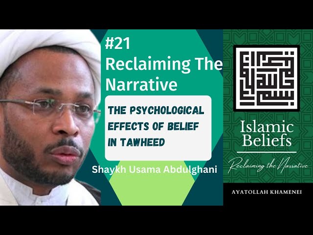 Speech 21 | Reclaiming the Narrative Topic: The Psychological Effects of Belief in Tawheed | Sh.Usama Abdulghani | English
