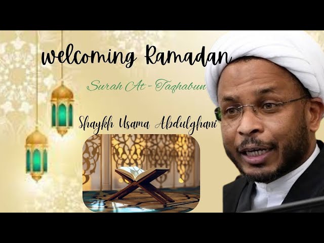 [Welcoming Ramadan] Topic: Surah Taghabun | Shaykh Usama Abdulghani | March 2024 | English
